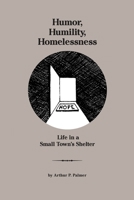 Humor, Humility, Homelessness: Life In A Small Town's Shelter 1088051200 Book Cover