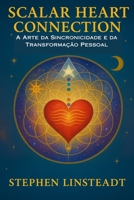 Scalar Heart Connection: A Arte da Sincronicidade e Transformação Pessoal B0FVTTL1W3 Book Cover