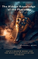 The Hidden Knowledge of the Pharaohs B0F514L55N Book Cover