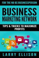 Business Marketing Network: Tips and Tricks to Maximize Profits 1535370319 Book Cover