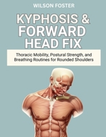 Kyphosis & Forward Head Fix: Thoracic Mobility, Postural Strength, and Breathing Routines for Rounded Shoulders B0FTRMCW6H Book Cover