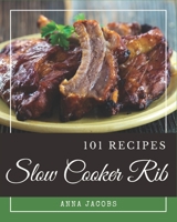 101 Slow Cooker Rib Recipes: An One-of-a-kind Slow Cooker Rib Cookbook B08PJPQY8S Book Cover