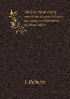 An Historical Essay Wherein the Example, Influence and Authority of Londoners in Publick Affairs 5518777868 Book Cover