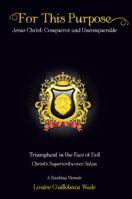 For This Purpose: Jesus Christ: Conqueror and Unconquerable 1973634732 Book Cover