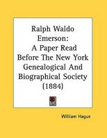 Ralph Waldo Emerson: A Paper Read Before the New York Genealogical and Biographical Society, Decembe 0548614695 Book Cover
