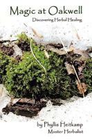 Magic at Oakwell: Discovering Herbal Healing 1438999763 Book Cover