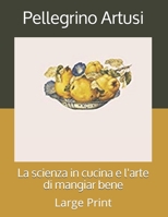 La scienza in cucina e l'arte di mangiar bene: Large Print B085DN54T4 Book Cover
