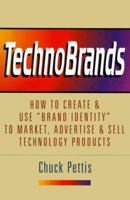 Technobrands: How to Create & Use "Brand Identity" to Market, Advertise & Sell Technology Products 0814402437 Book Cover