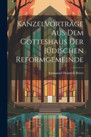 Kanzelvorträge Aus Dem Gotteshaus Der Jüdischen Reformgemeinde 1022479393 Book Cover