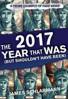2017: The Year That Was: (But Shouldn't Have Been) (3) 191340840X Book Cover