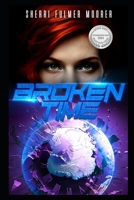 Broken Time: A Female Driven Time Travel Apocalyptic Thriller B0FQ5P7W2P Book Cover