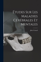 Études sur les maladies cérébrales et mentales - Primary Source Edition 1017206589 Book Cover