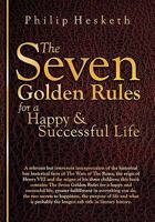 The Seven Golden Rules for a Happy and Successful Life 0956759807 Book Cover