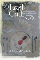 Last Call: An Epicurean's Journey Through Addiction 1469151308 Book Cover