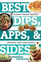 Best Dips, Apps,  Sides: Budget-Proof Snacks, Spreads, and Side Dishes 1581574215 Book Cover