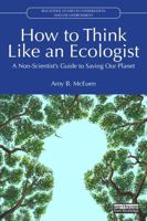 How to Think Like an Ecologist: A Non-Scientist's Guide to Saving Our Planet (Routledge Studies in Conservation and the Environment) 1041210728 Book Cover