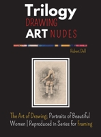 Trilogy Drawing Art Nudes: The Art of Drawing; Portraits of Beautiful Women Reproduced in Series for Framing null Book Cover