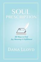 Soul Prescription: 101 Ways to Find Joy, Meaning & Fulfillment 099527200X Book Cover