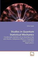 Studies in Quantum Statistical Mechanics: Condensate Statistics of an Ideal Bose Gas and Atomic Coherence Effects in Quantum Optics and their Applications 3639220366 Book Cover