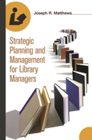 Strategic Planning and Management for Library Managers 1591582318 Book Cover