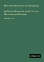 Bulletin de la Société Impériale des Naturalistes de Moscou: Volume 25-1 (French Edition) 3563772053 Book Cover