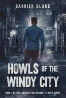 Howls of the Windy City: Book Four of the Lawrence Miller Ghost Stories Series B0GG9V5SDV Book Cover