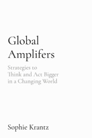 Global Amplifers: Strategies to Think and Act Bigger in a Changing World 176359761X Book Cover
