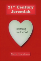 21st Century Jeremiah 3rd Edition: Restoring Love for God 1329600134 Book Cover