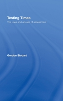 Testing Times: The Uses and Abuses of Assessment 0415404746 Book Cover