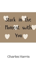 Stuck in the Moment with You 9908010387 Book Cover