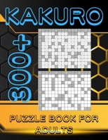 Kakuro Puzzle Book For Adults: 300+ Logic Puzzles, Cross Sums Puzzle Book B09TDW7RKG Book Cover