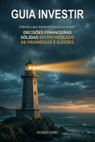 Guia Investir - Entenda o que realmente importa ao investir: Decisões financeiras sólidas em um mercado de promessas e ilusões (Portuguese Edition) B0GVVRKSL3 Book Cover