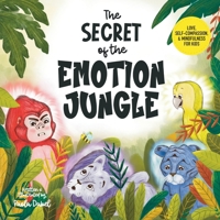 The Secret of the Emotion Jungle: Love, Self-Compassion, and Mindfulness for Kids, Exploring Anger, Fear, and Sadness (Magic Mindfulness) B0F45QXFX1 Book Cover