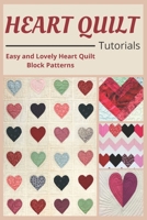 HEART QUILT TUTORIALS: Easy and Lovely Heart Quilt Block Patterns B09GJKQT7W Book Cover