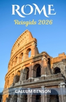 Reisgids Rome 2026: De Onthulling van de Eeuwige Stad - Van Oude Wonderen tot Moderne Verwennerijen B0FVXX2WF6 Book Cover