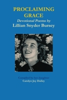Proclaiming Grace - Devotional Poems by Lillian Snyder Bursey 1329249968 Book Cover