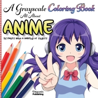 A Grayscale Coloring Book All About Anime: 32 Pages With a Variety of Styles 198984281X Book Cover