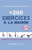 + 200 Exercices à la maison: La bible de la gymnastique pour les débutants Complet et illustré, étape par étape (French Edition) B0CLG25N22 Book Cover