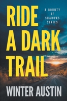 Ride a Dark Trail : A Bounty of Shadows, Book 1 1967678561 Book Cover