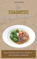 The Diabetic Healthy Cooking Guide: Stay Healthy with taste thanks to this fantastic Cookbook 1801908222 Book Cover