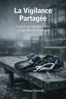 La Vigilance Partagée: Ce que vos équipes voient. Ce qu'elles ne disent pas. (French Edition) B0GTMP4K77 Book Cover