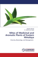 Mites of Medicinal and Aromatic Plants of Eastern Himalaya: Diversity, Bioecology, and Management. 6203463752 Book Cover