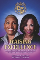 Raising Excellence: Empowering Our Sons and Daughters to Lead, Love, and Leave a Legacy B0GRLSD1W3 Book Cover