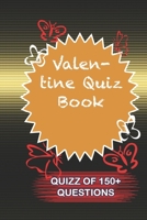 Valentine Quiz Book Quiz Of 150+ Questions: / Perfect As A valentine's Day Gift Or Love Gift For Boyfriend-Girlfriend-Wife-Husband-Fiance-Long Relationship Quiz 165480648X Book Cover