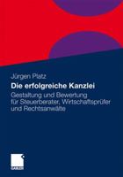 Die erfolgreiche Kanzlei: Gestaltung und Bewertung für Steuerberater, Wirtschaftsprüfer und Rechtsanwälte 3834924725 Book Cover