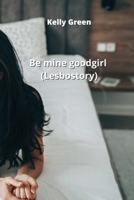 Be mine good girl (Lesbo story) 820021558X Book Cover
