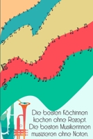 Die besten K�chinnen kochen ohne Rezept Die besten Musikerinnen musizieren ohne Noten: Notenheft DIN-A5 mit 100 Seiten leerer Notenzeilen zum Notieren von Melodien und Noten f�r Komponistinnen, Kompon 1693049015 Book Cover