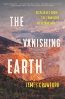 The Vanishing Earth: Dispatches from the Frontiers of Extraction 1639733221 Book Cover