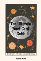 The Ultimate Tarot Card Guide: Techniques, Spreads, and Divination (The Modern Mystic's Guides) B0CNS79GMH Book Cover