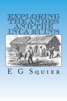 Exploring the Andes and the Inca Ruins 1480150266 Book Cover